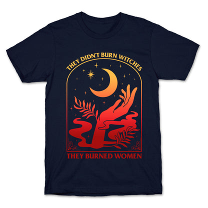 They Didnt Burn Witches They Burned Women T-Shirt