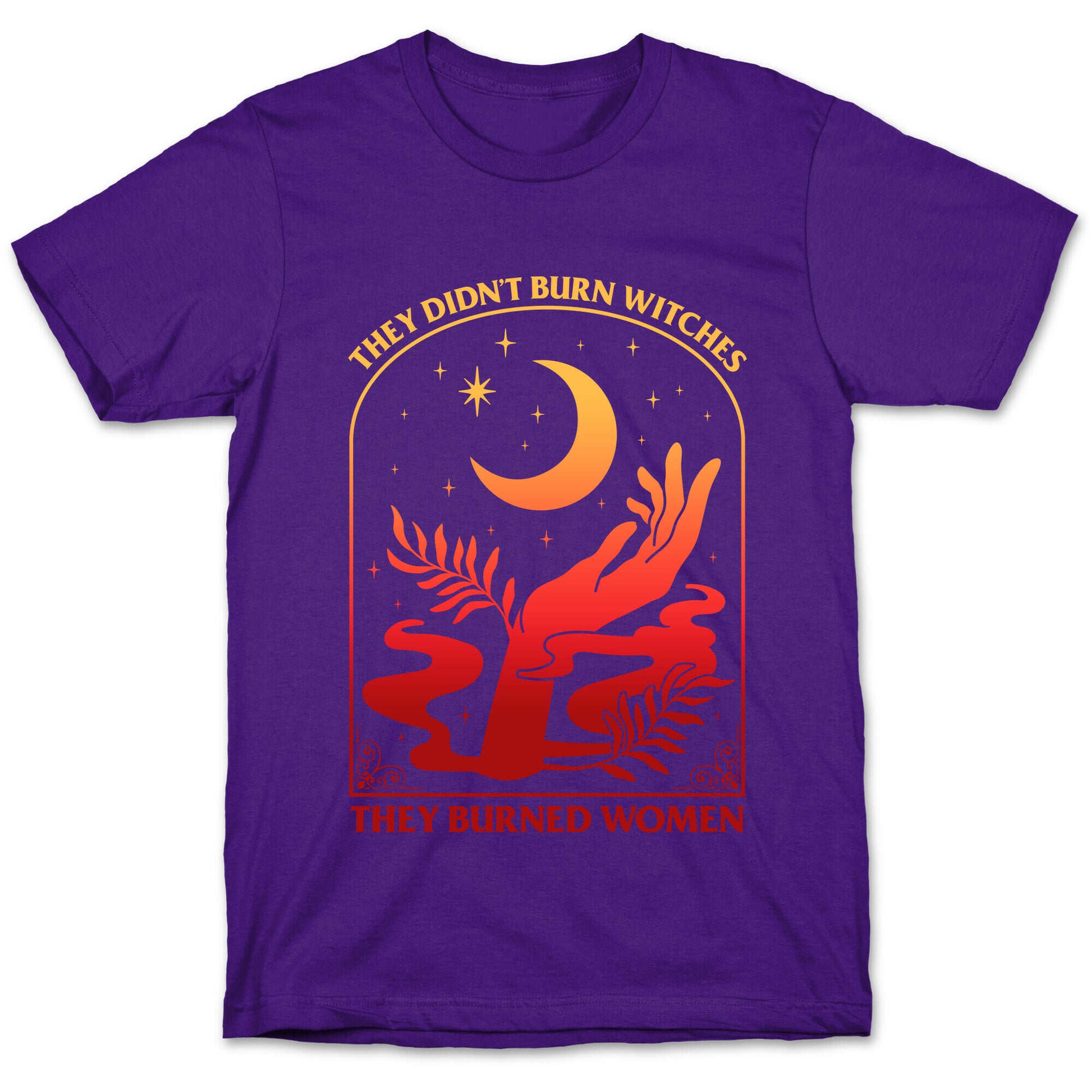 They Didnt Burn Witches They Burned Women T-Shirt