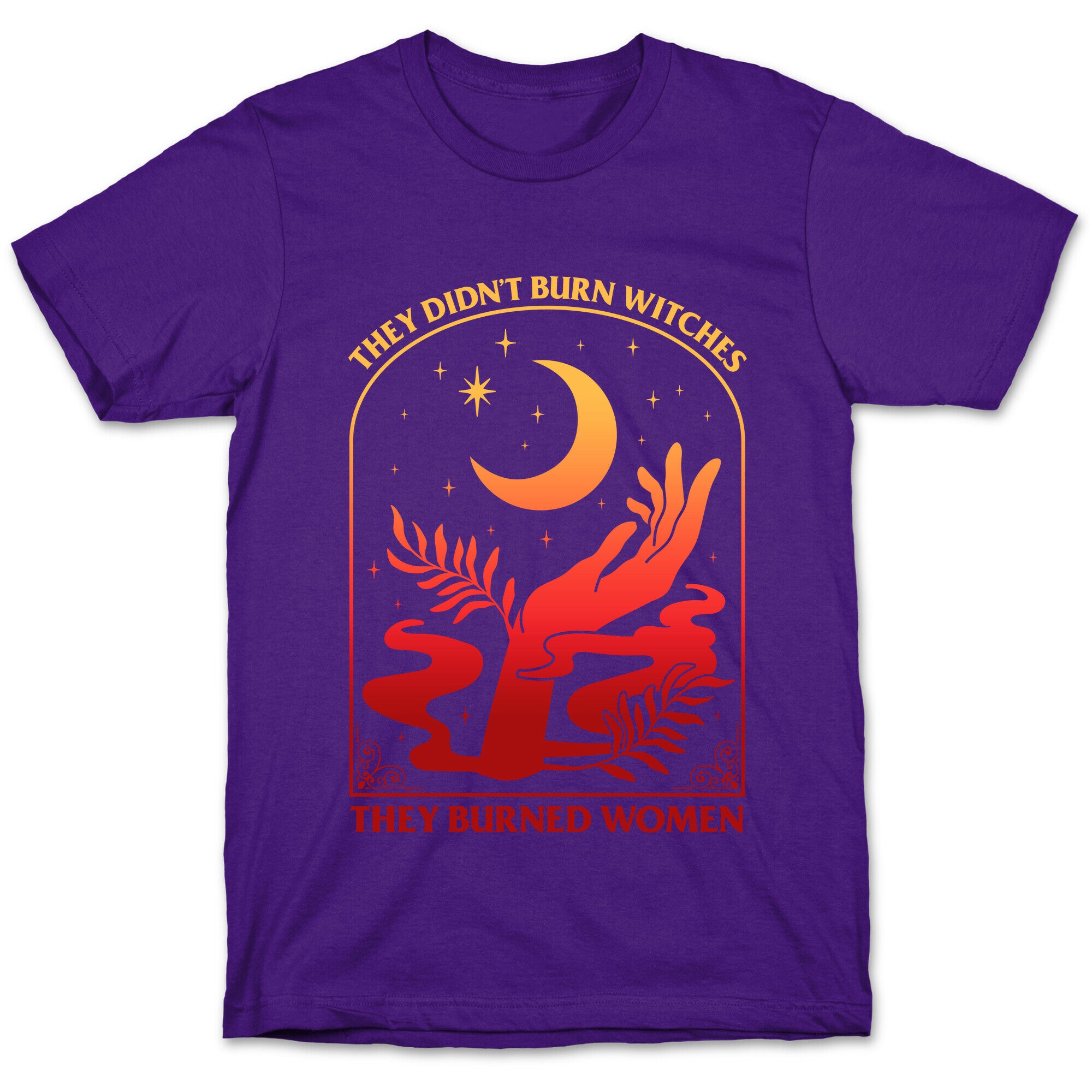They Didnt Burn Witches They Burned Women T-Shirt