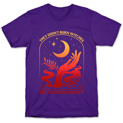 They Didnt Burn Witches They Burned Women T-Shirt