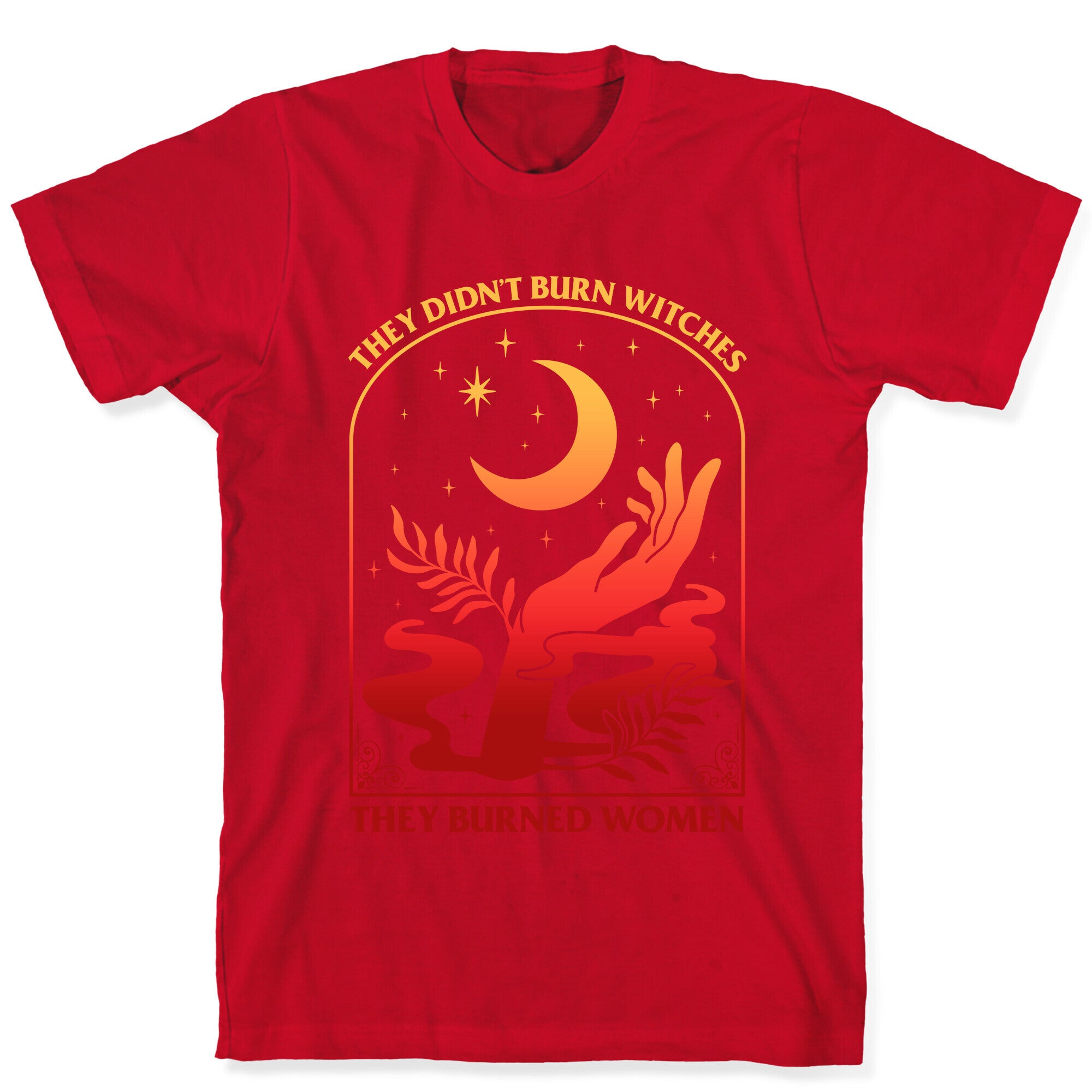 They Didnt Burn Witches They Burned Women T-Shirt