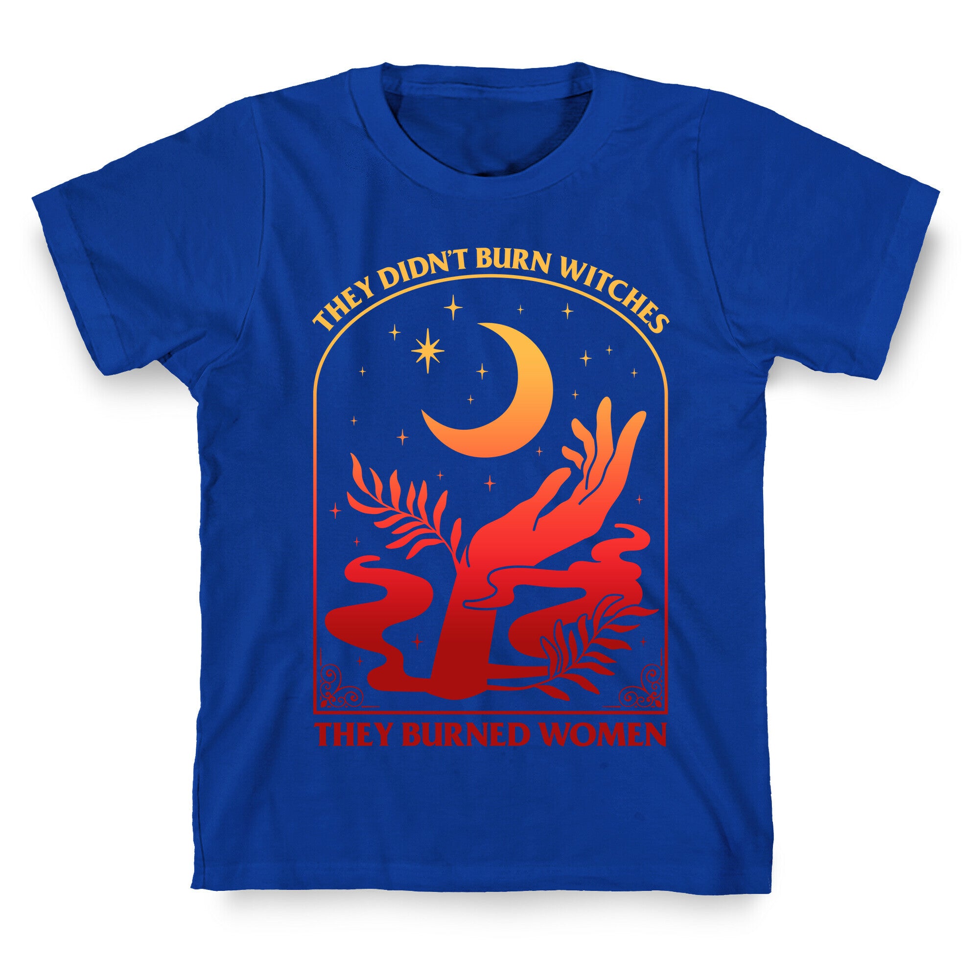 They Didnt Burn Witches They Burned Women T-Shirt