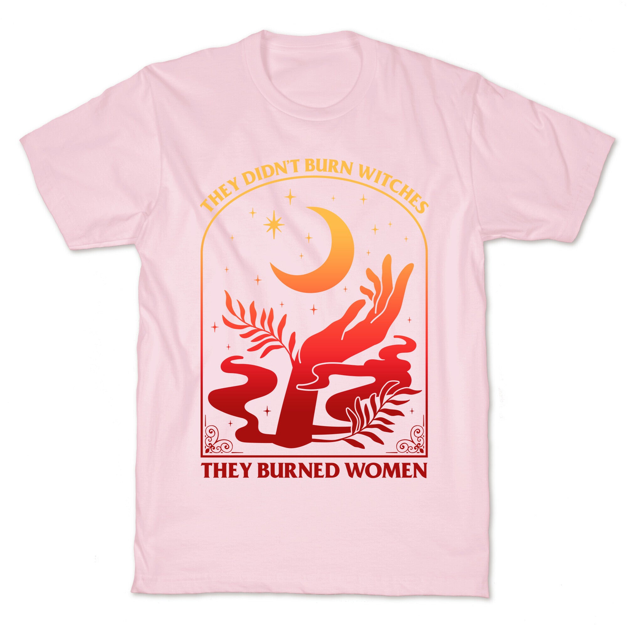 They Didnt Burn Witches They Burned Women T-Shirt