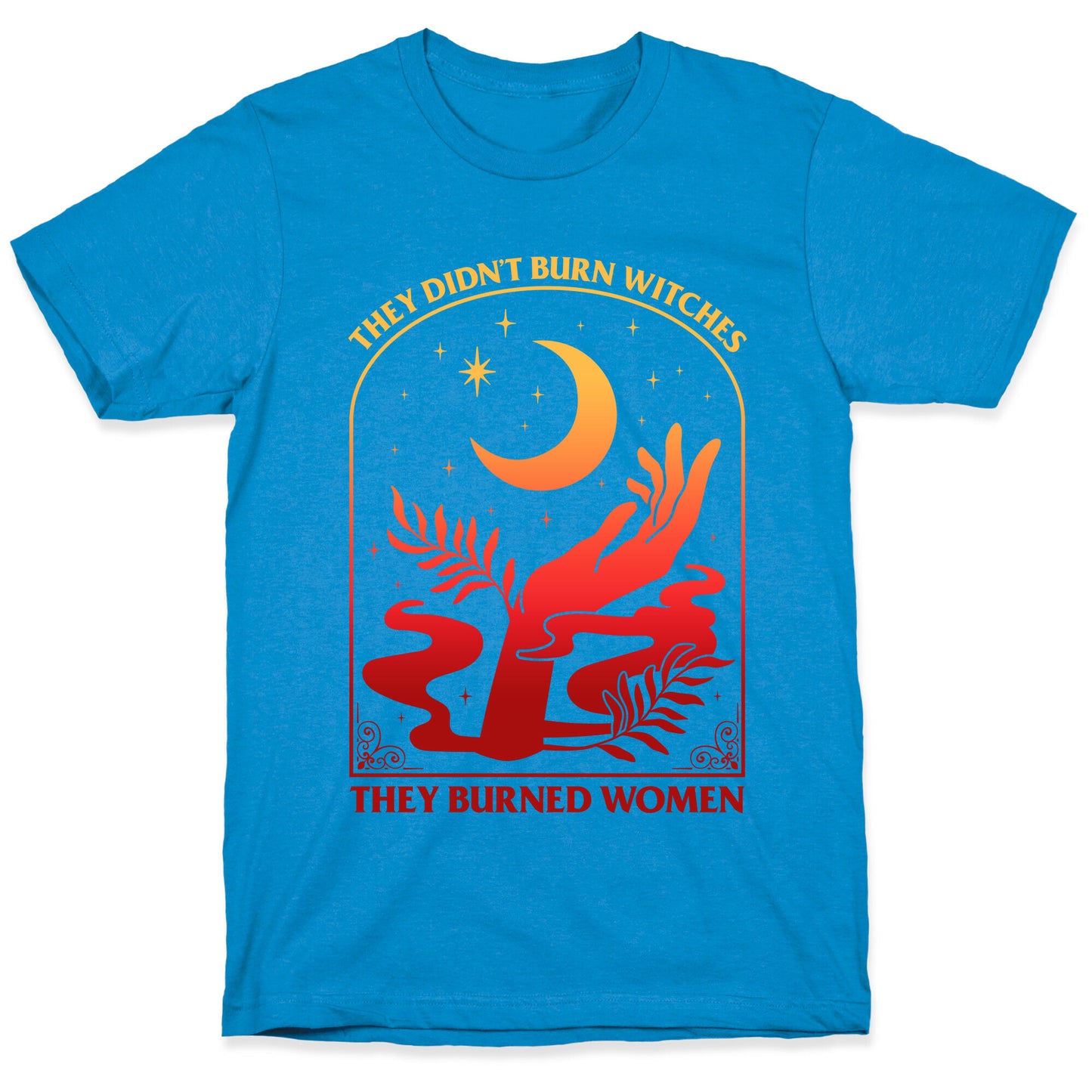 They Didnt Burn Witches They Burned Women T-Shirt
