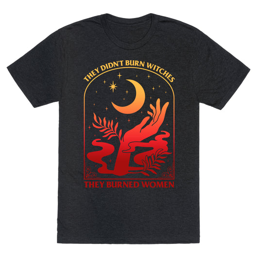 They Didnt Burn Witches They Burned Women Unisex Triblend Tee