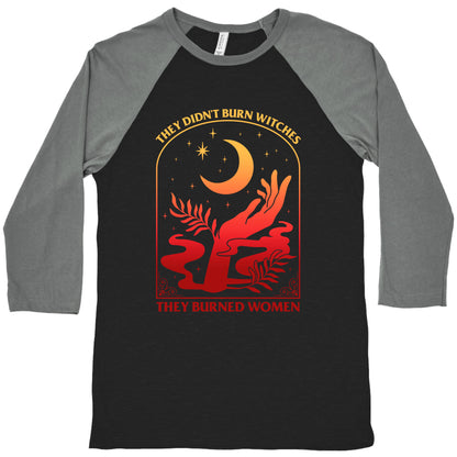 They Didnt Burn Witches They Burned Women Baseball Tee
