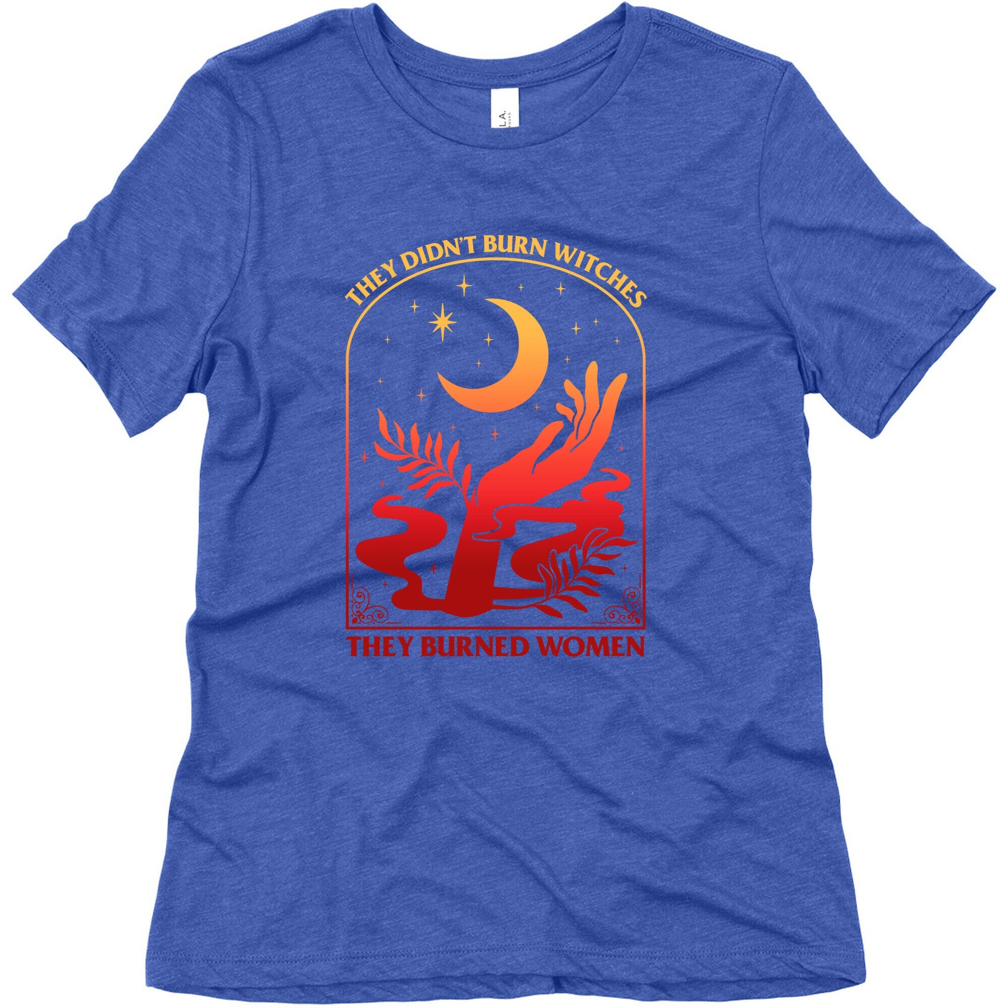 They Didnt Burn Witches They Burned Women Womens Triblend Tee