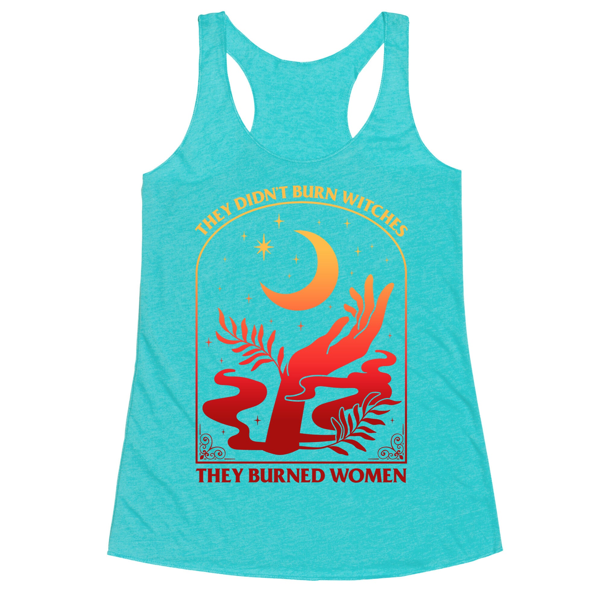 They Didnt Burn Witches They Burned Women Racerback Tank