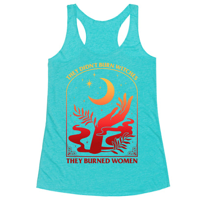 They Didnt Burn Witches They Burned Women Racerback Tank