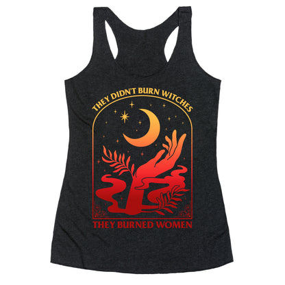 They Didnt Burn Witches They Burned Women Racerback Tank