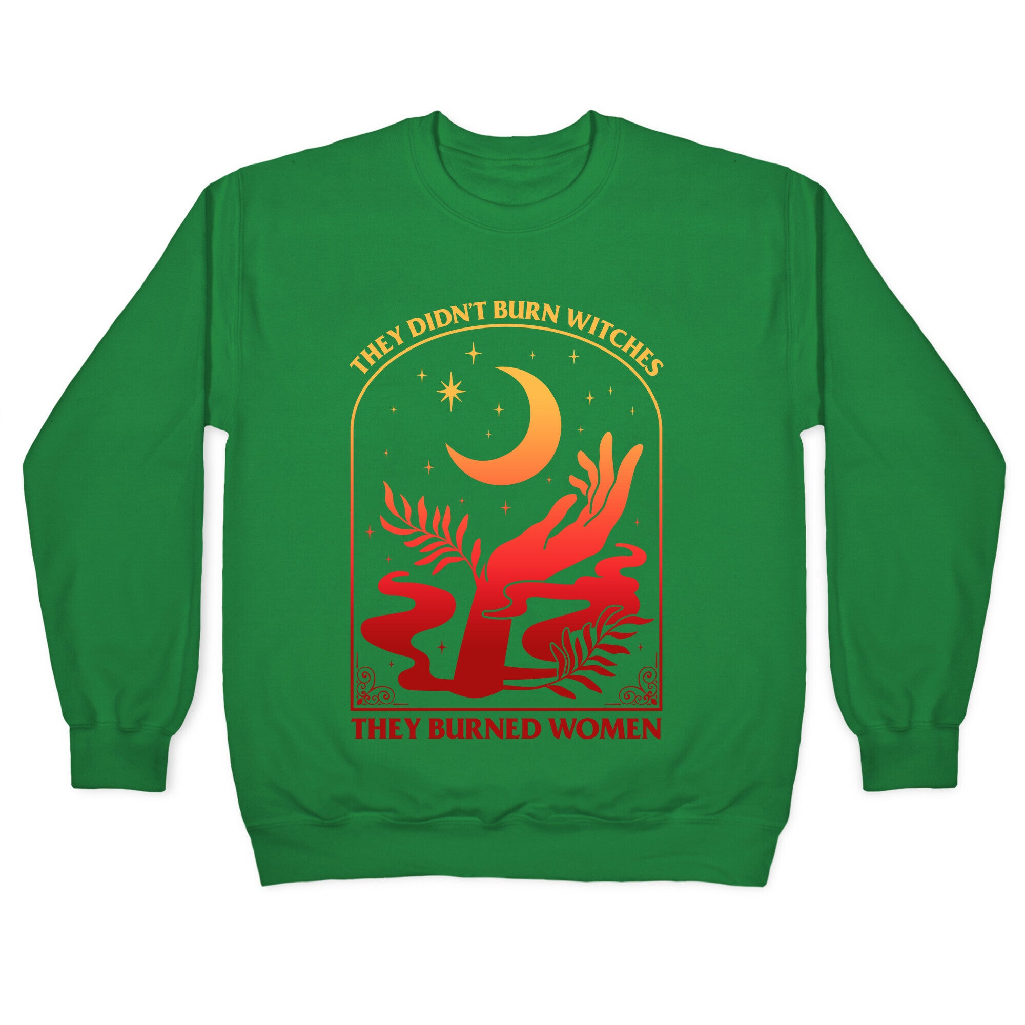 They Didnt Burn Witches They Burned Women Crewneck Sweatshirt