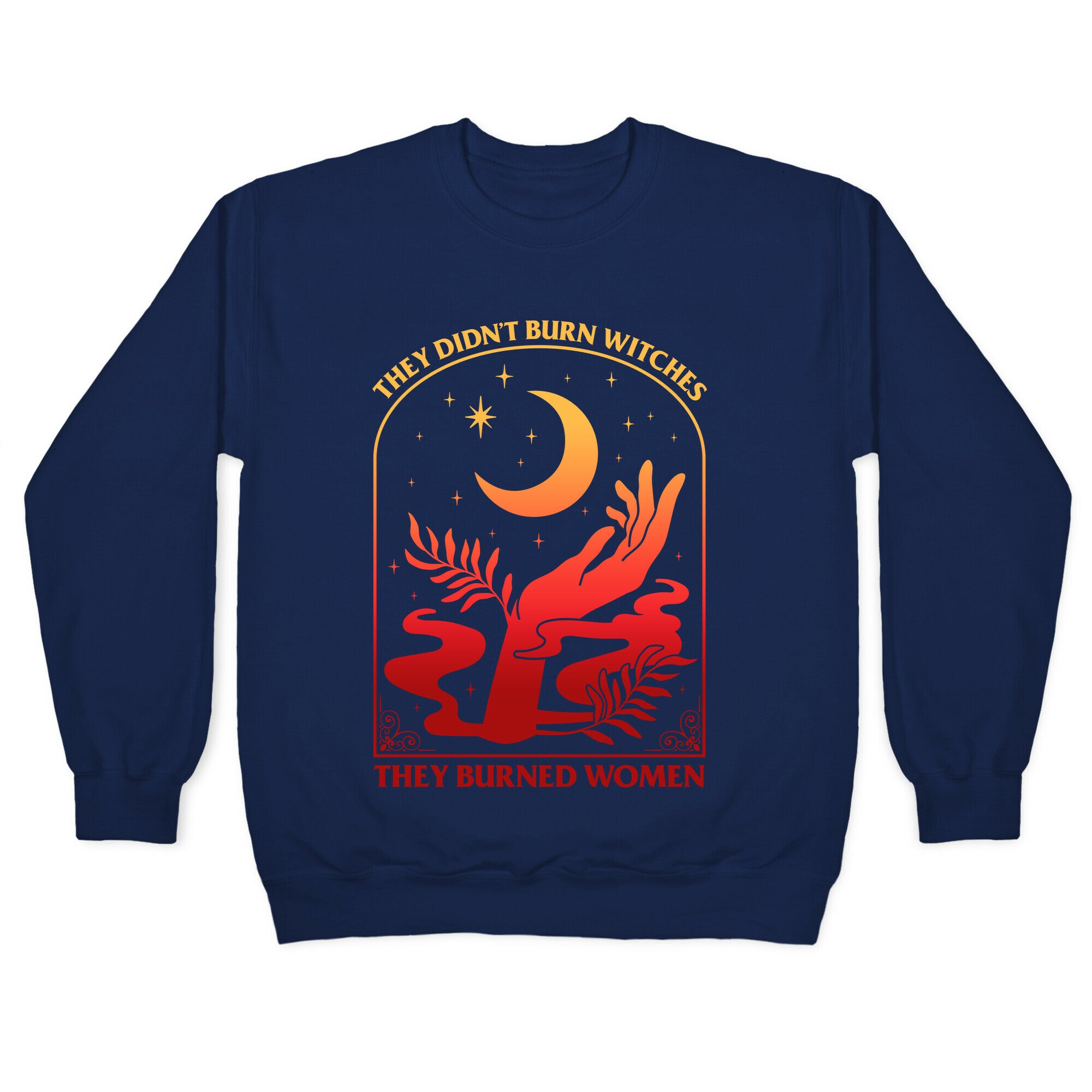 They Didnt Burn Witches They Burned Women Crewneck Sweatshirt