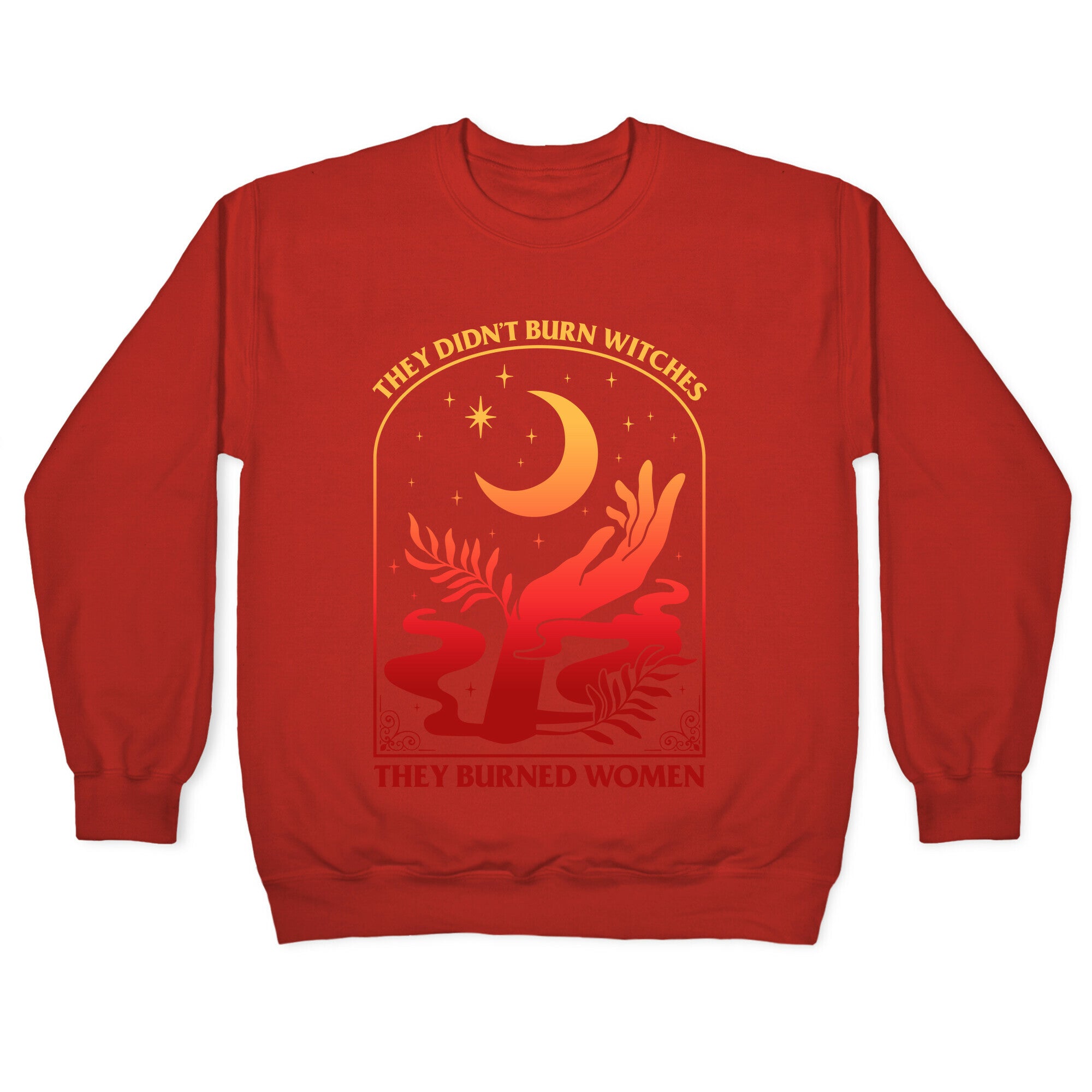 They Didnt Burn Witches They Burned Women Crewneck Sweatshirt