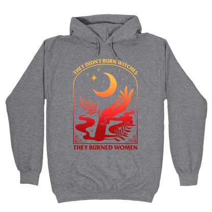 They Didnt Burn Witches They Burned Women Hoodie