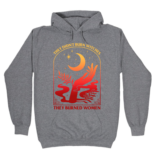 They Didnt Burn Witches They Burned Women Hoodie
