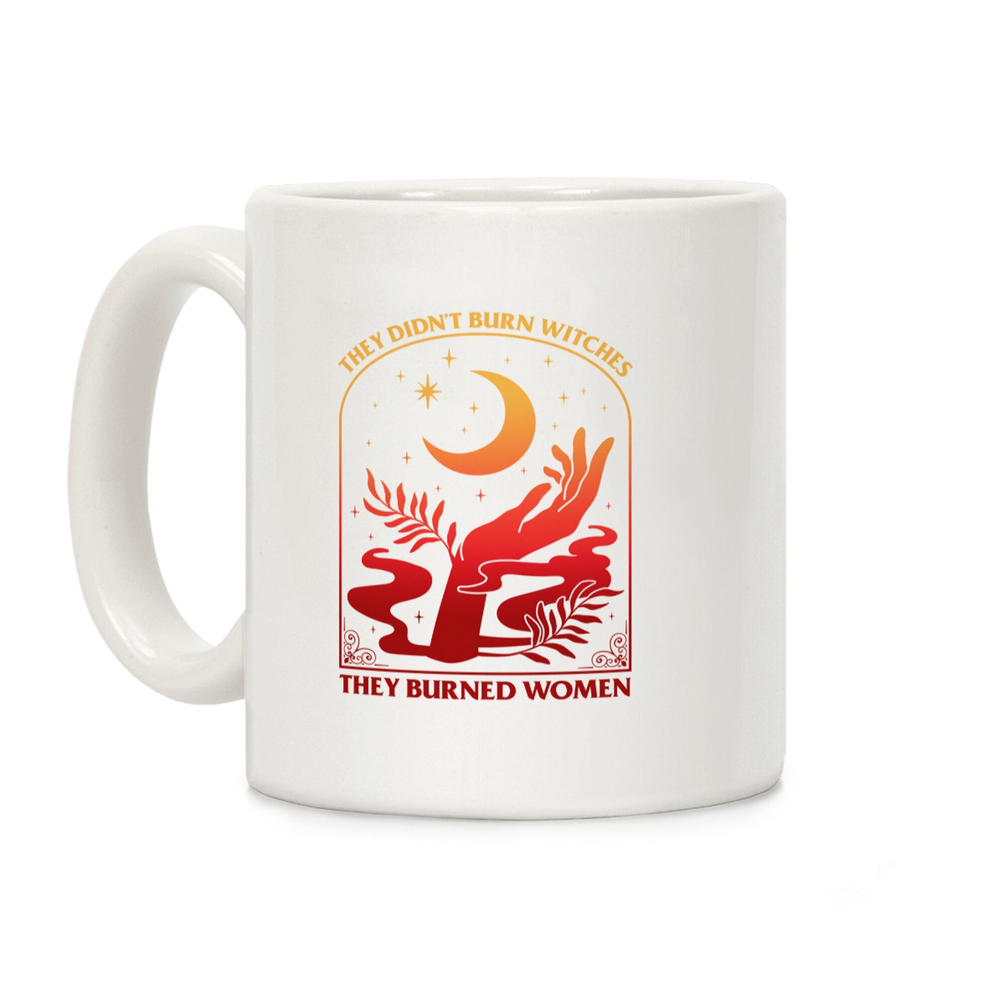 They Didnt Burn Witches They Burned Women Coffee Mug