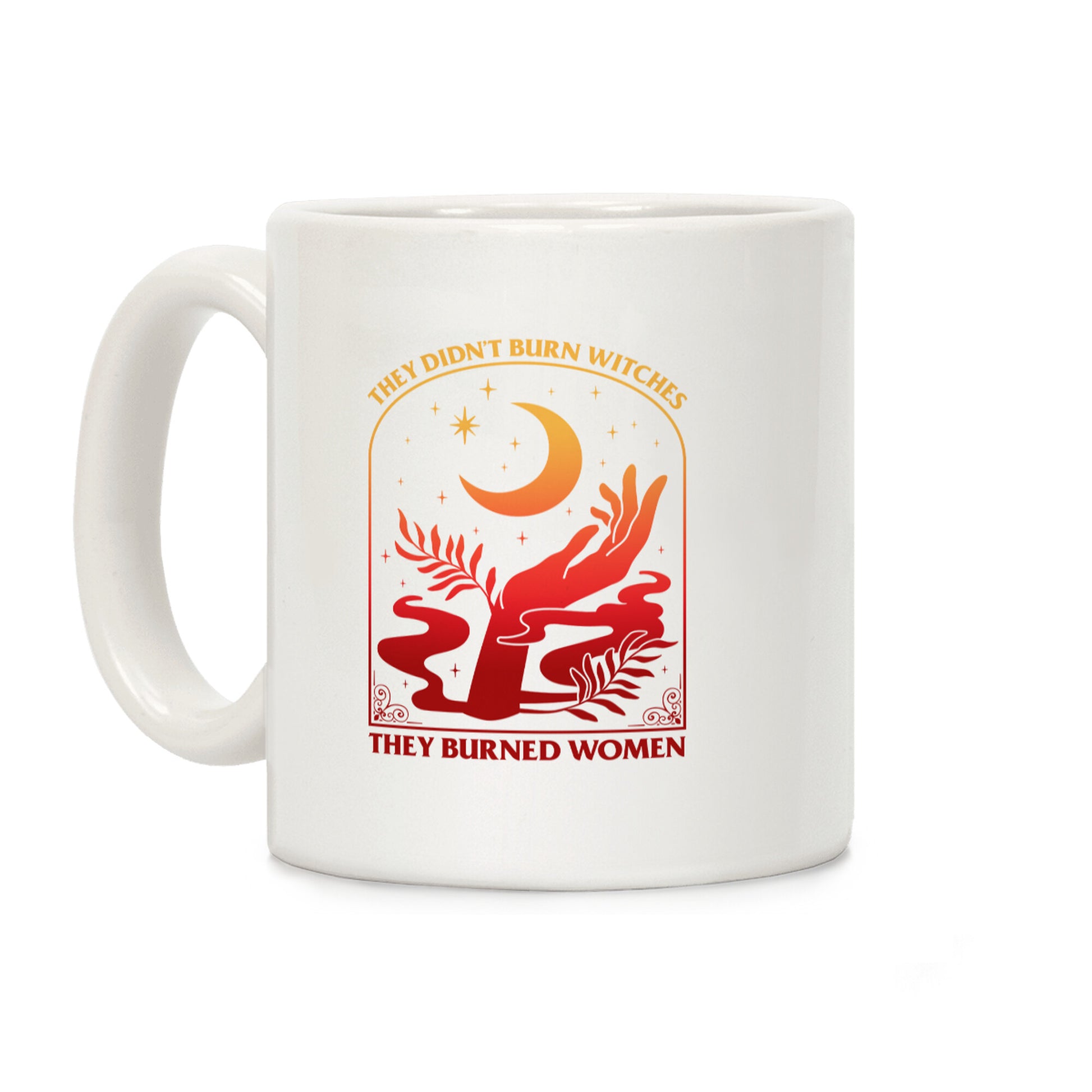 They Didnt Burn Witches They Burned Women Coffee Mug