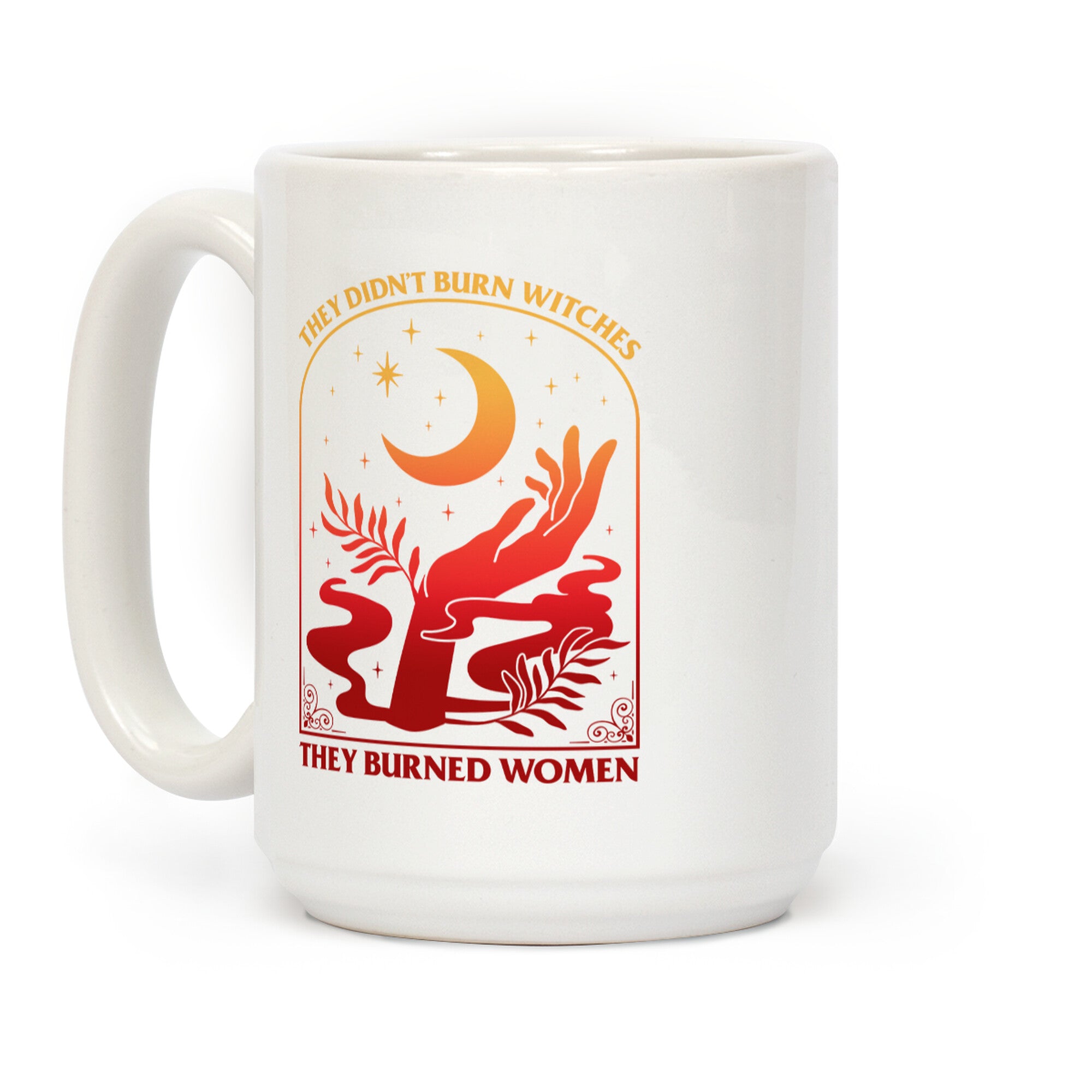 They Didnt Burn Witches They Burned Women Coffee Mug