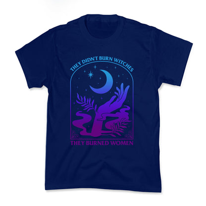 Didnt Burn Witches They Burned Women  Kids Tee