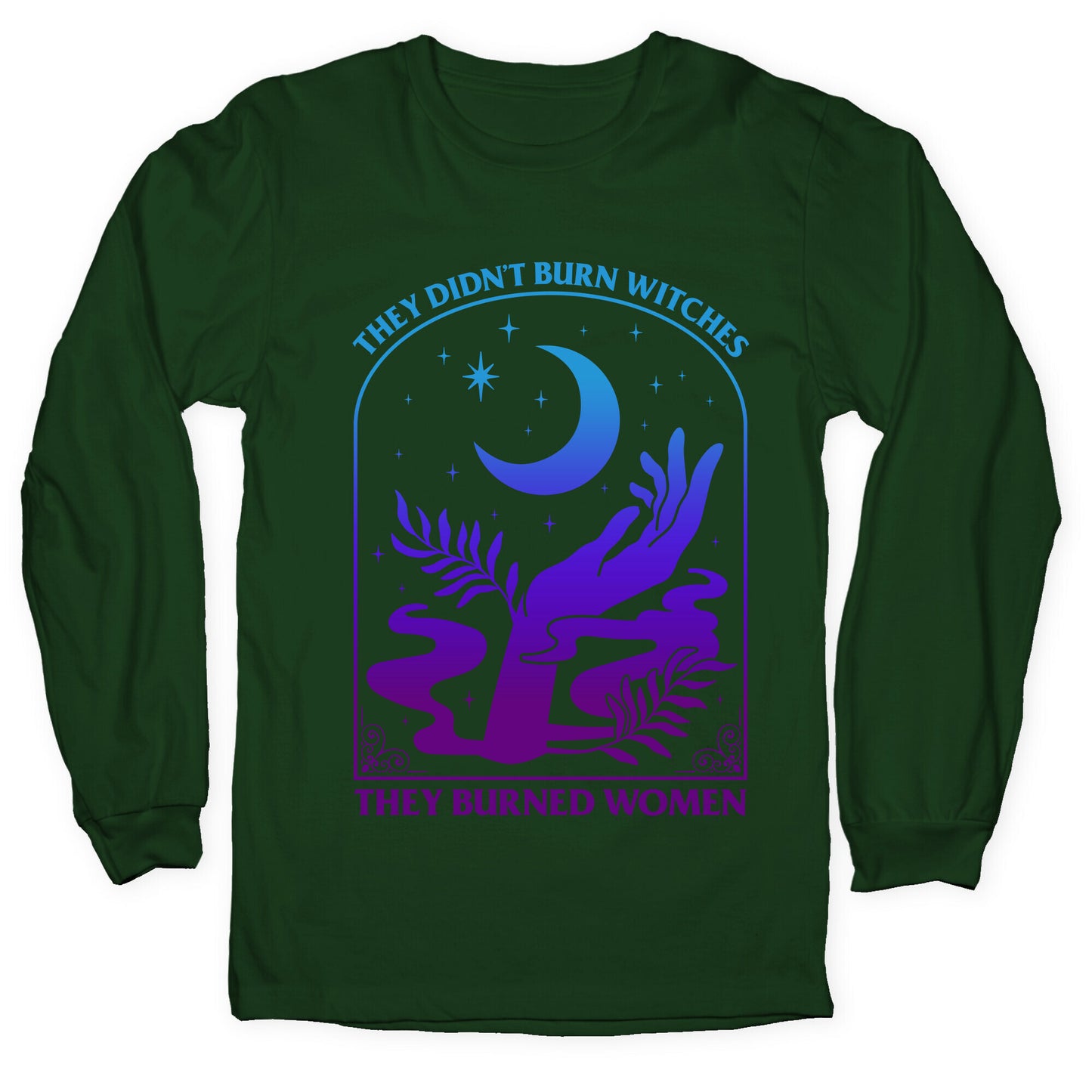 Didnt Burn Witches They Burned Women  Longsleeve Tee