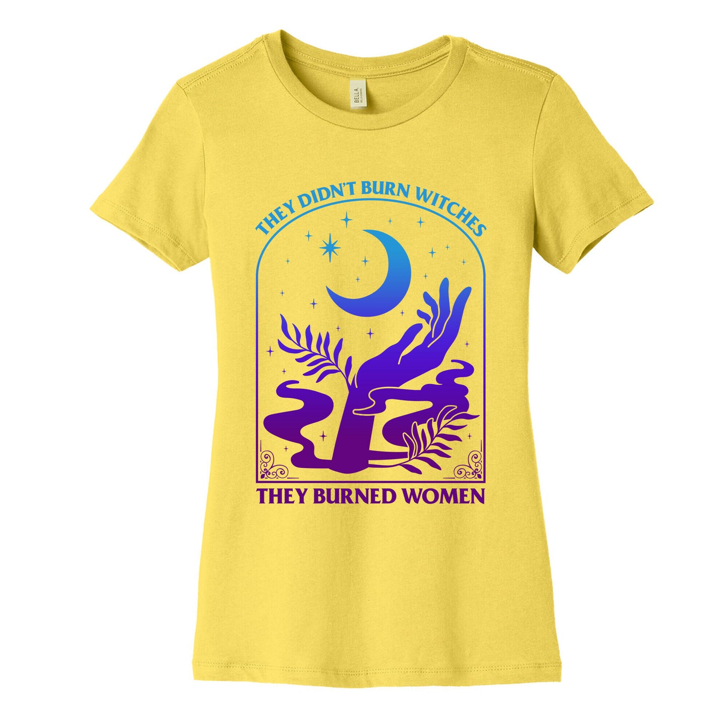 Didnt Burn Witches They Burned Women  Womens Cotton Tee