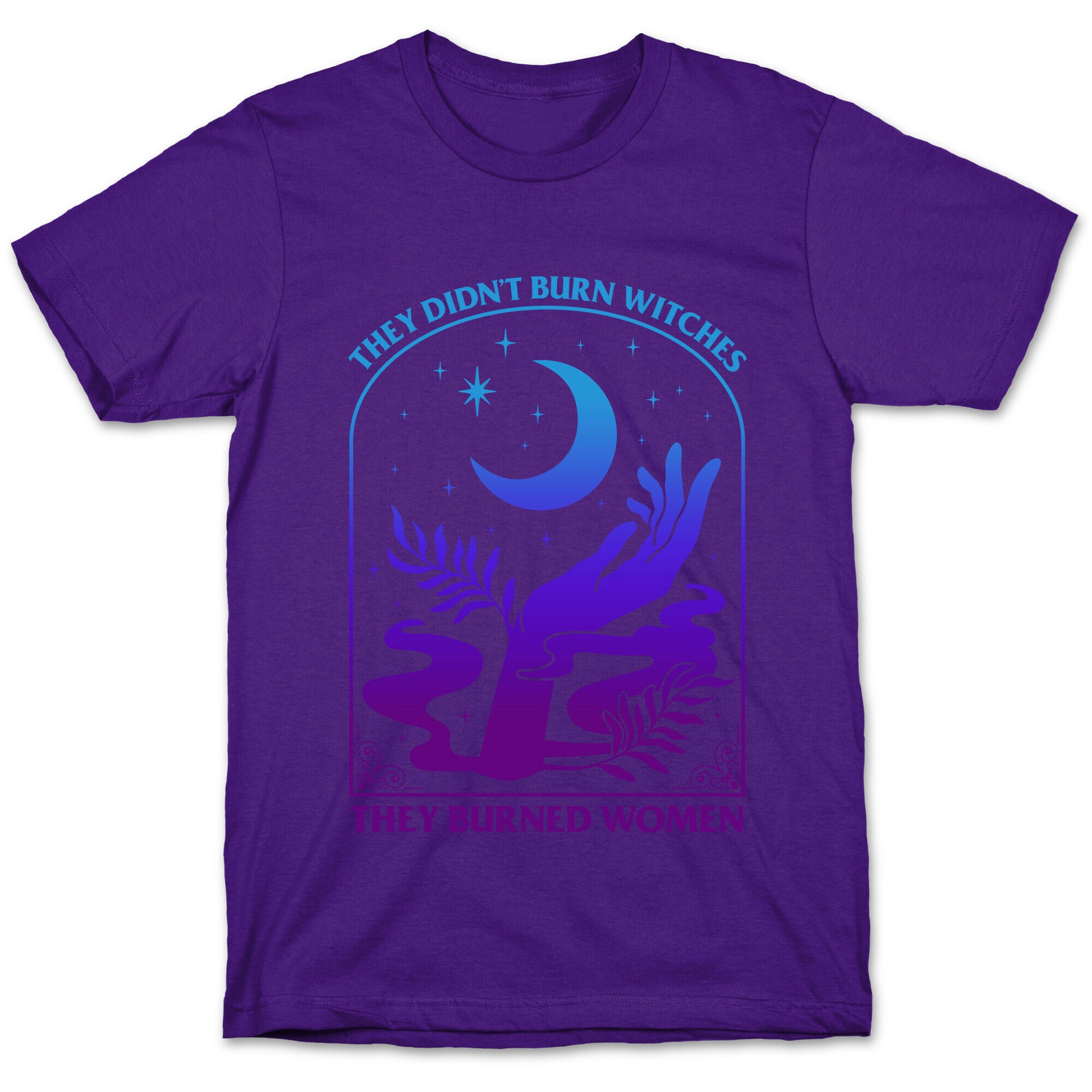 Didnt Burn Witches They Burned Women  T-Shirt
