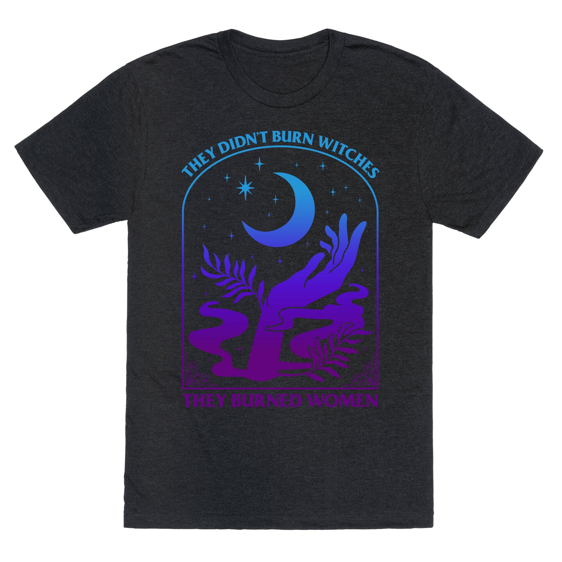 Didnt Burn Witches They Burned Women  Unisex Triblend Tee