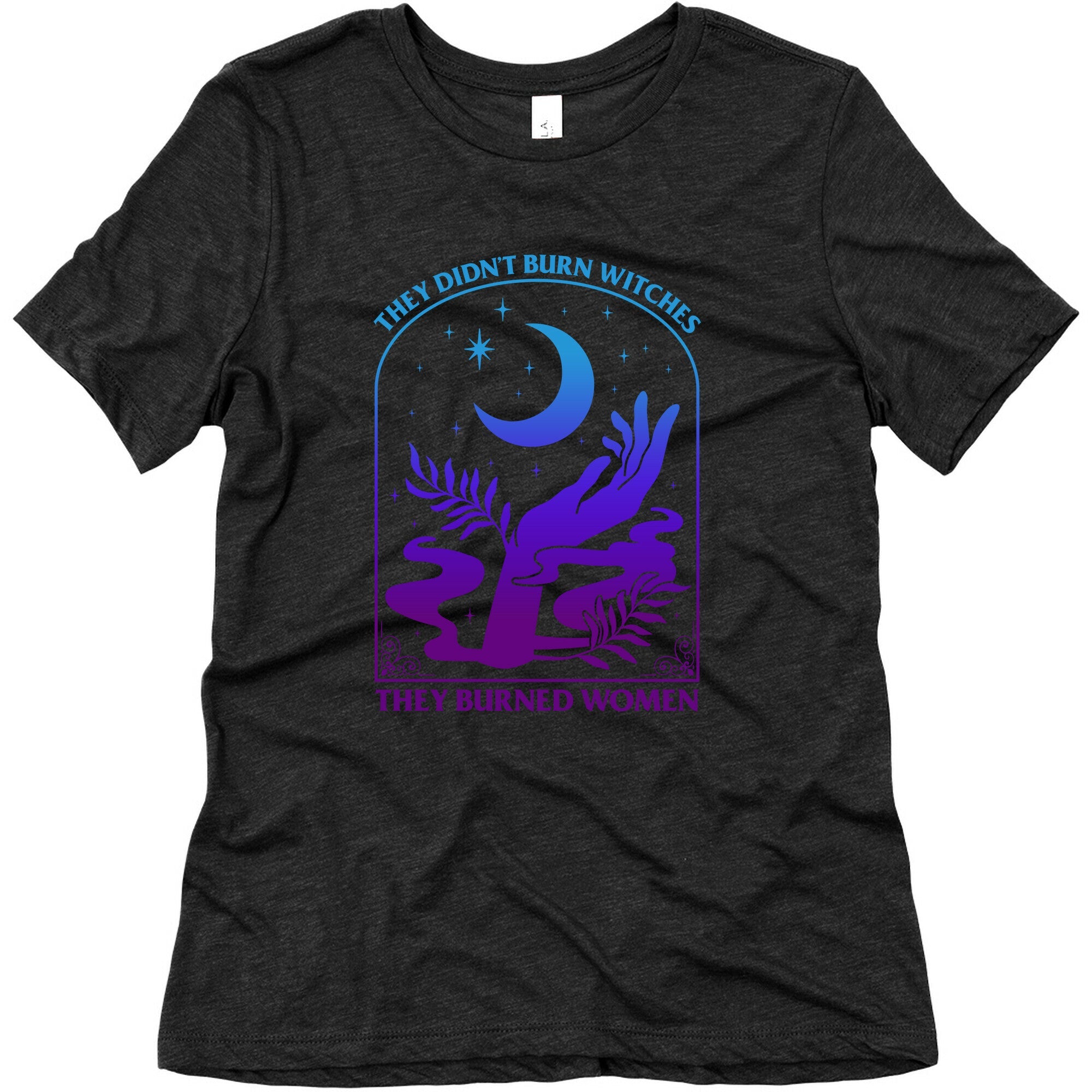 Didnt Burn Witches They Burned Women  Womens Triblend Tee