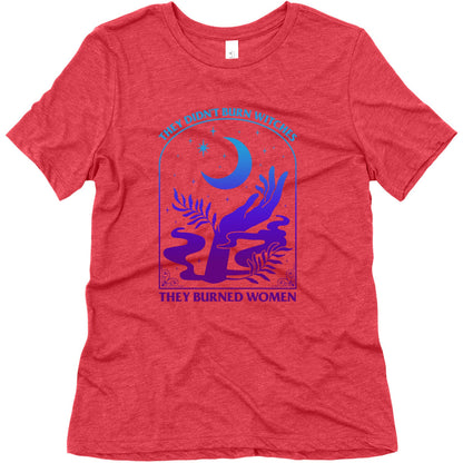 Didnt Burn Witches They Burned Women  Womens Triblend Tee