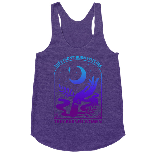 Didnt Burn Witches They Burned Women  Racerback Tank