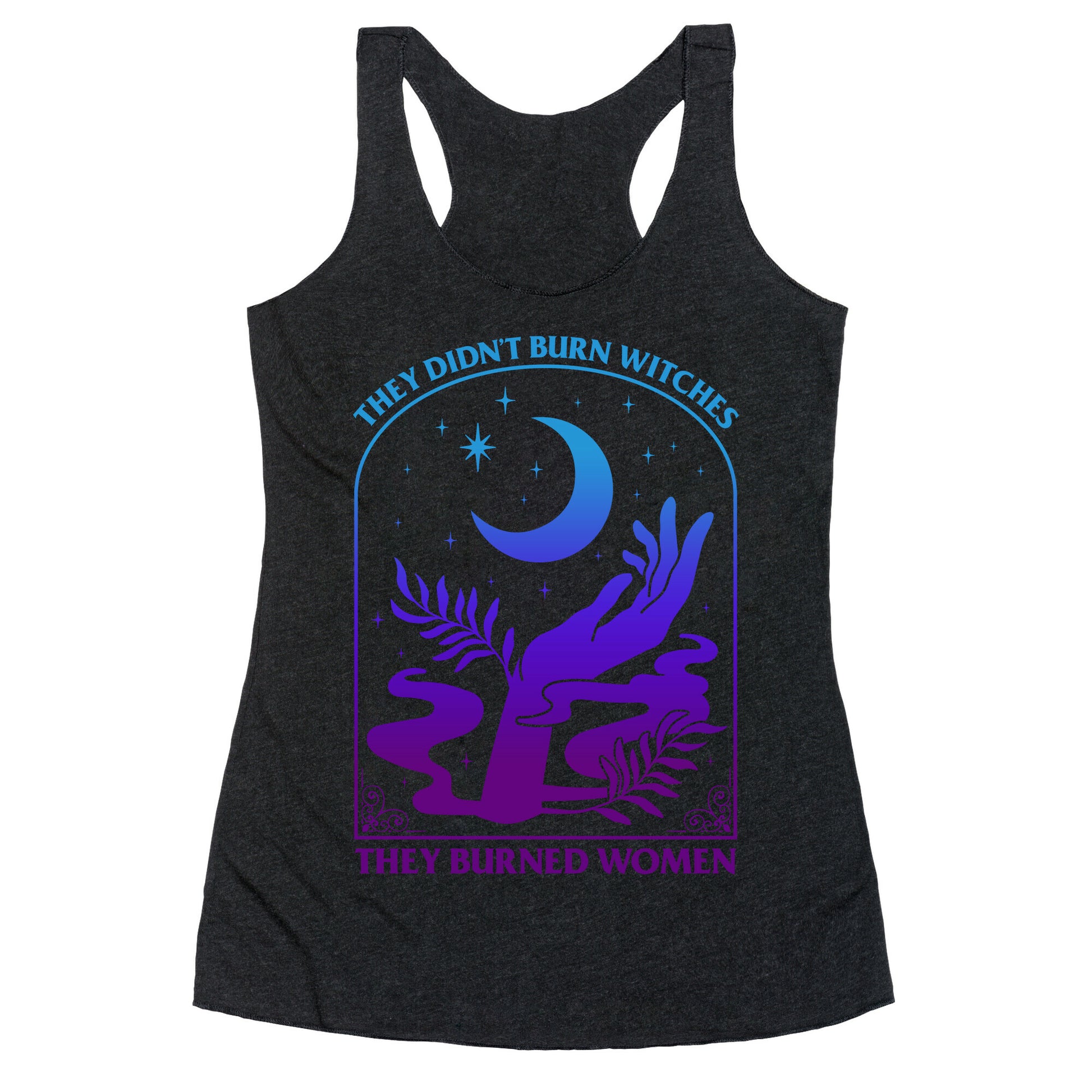 Didnt Burn Witches They Burned Women  Racerback Tank