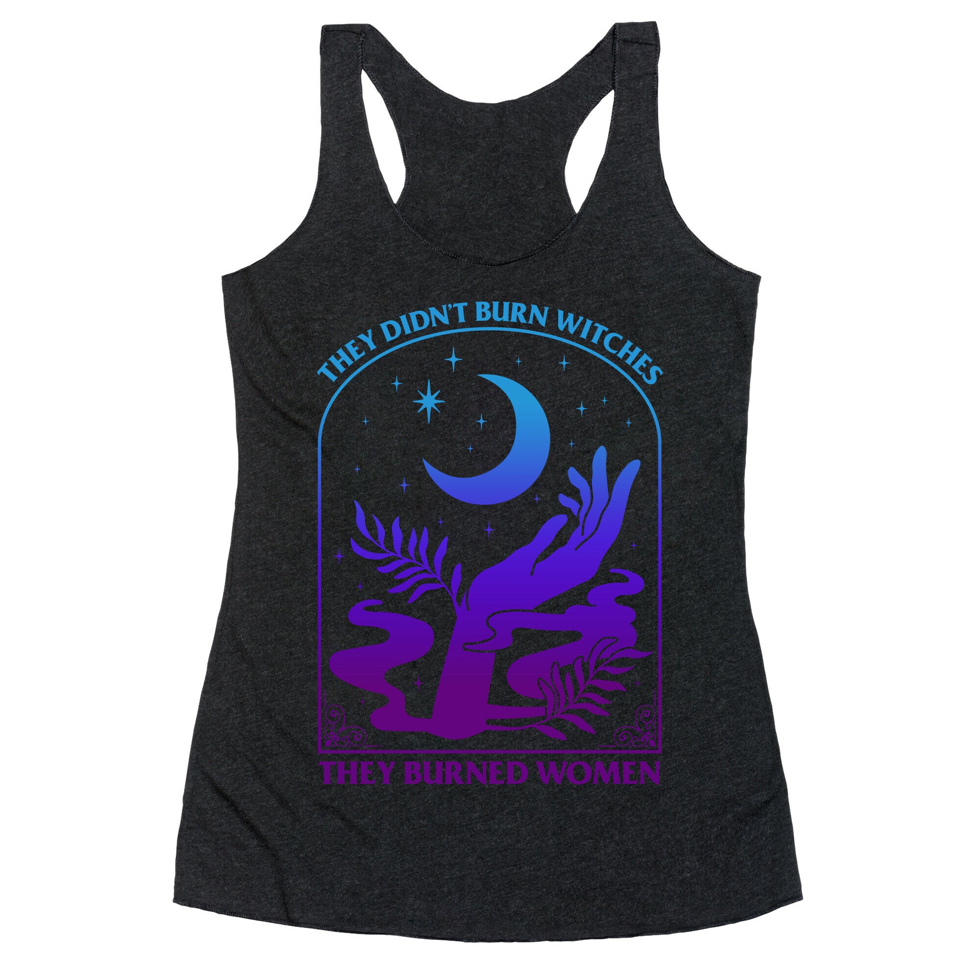 Didnt Burn Witches They Burned Women  Racerback Tank