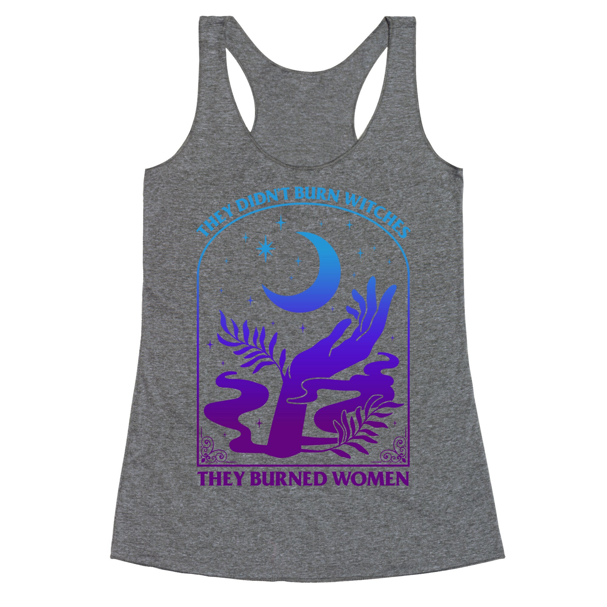 Didnt Burn Witches They Burned Women  Racerback Tank