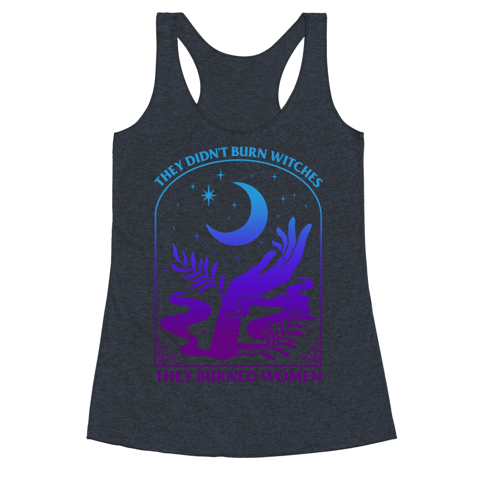 Didnt Burn Witches They Burned Women  Racerback Tank