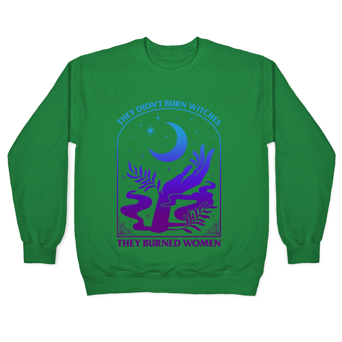 Didnt Burn Witches They Burned Women  Crewneck Sweatshirt