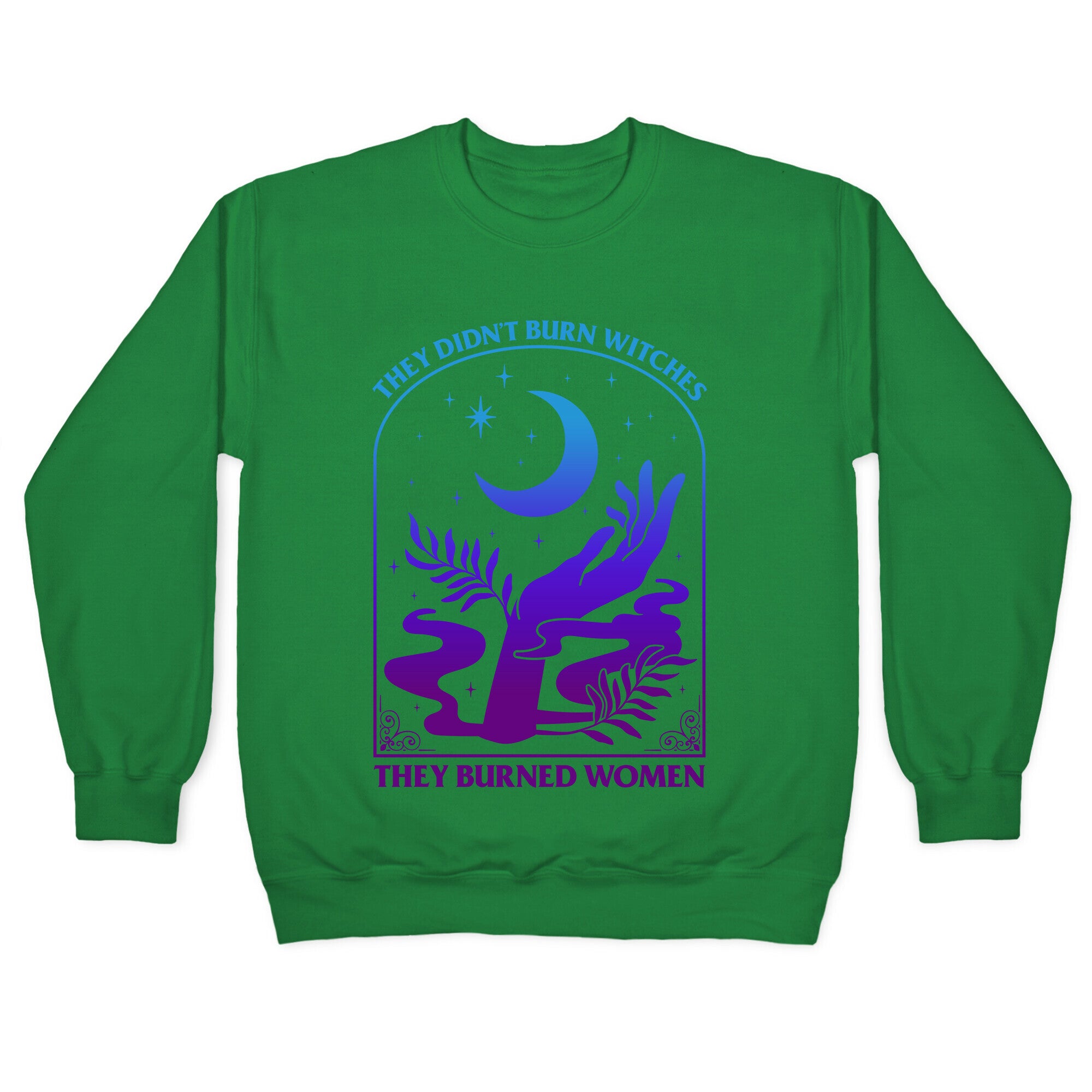 Didnt Burn Witches They Burned Women  Crewneck Sweatshirt