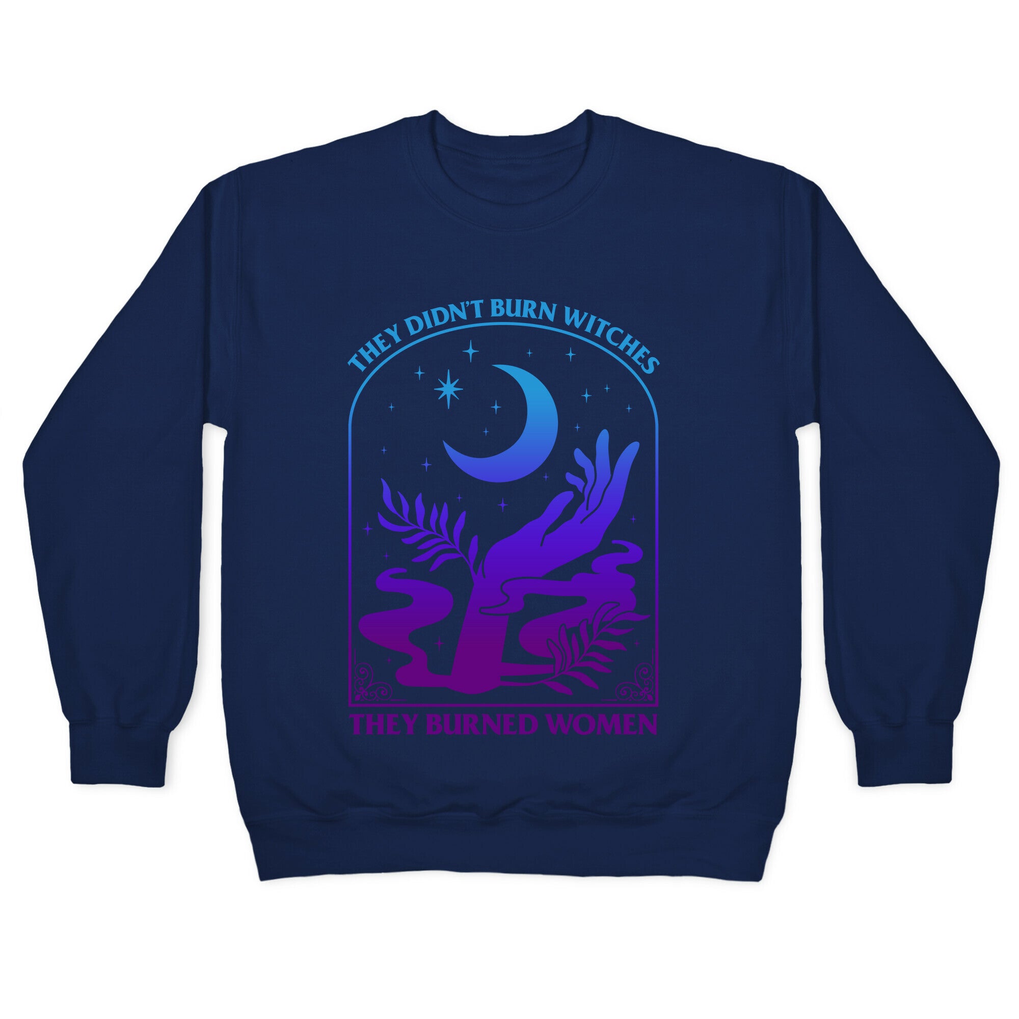 Didnt Burn Witches They Burned Women  Crewneck Sweatshirt