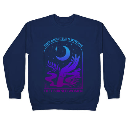 Didnt Burn Witches They Burned Women  Crewneck Sweatshirt