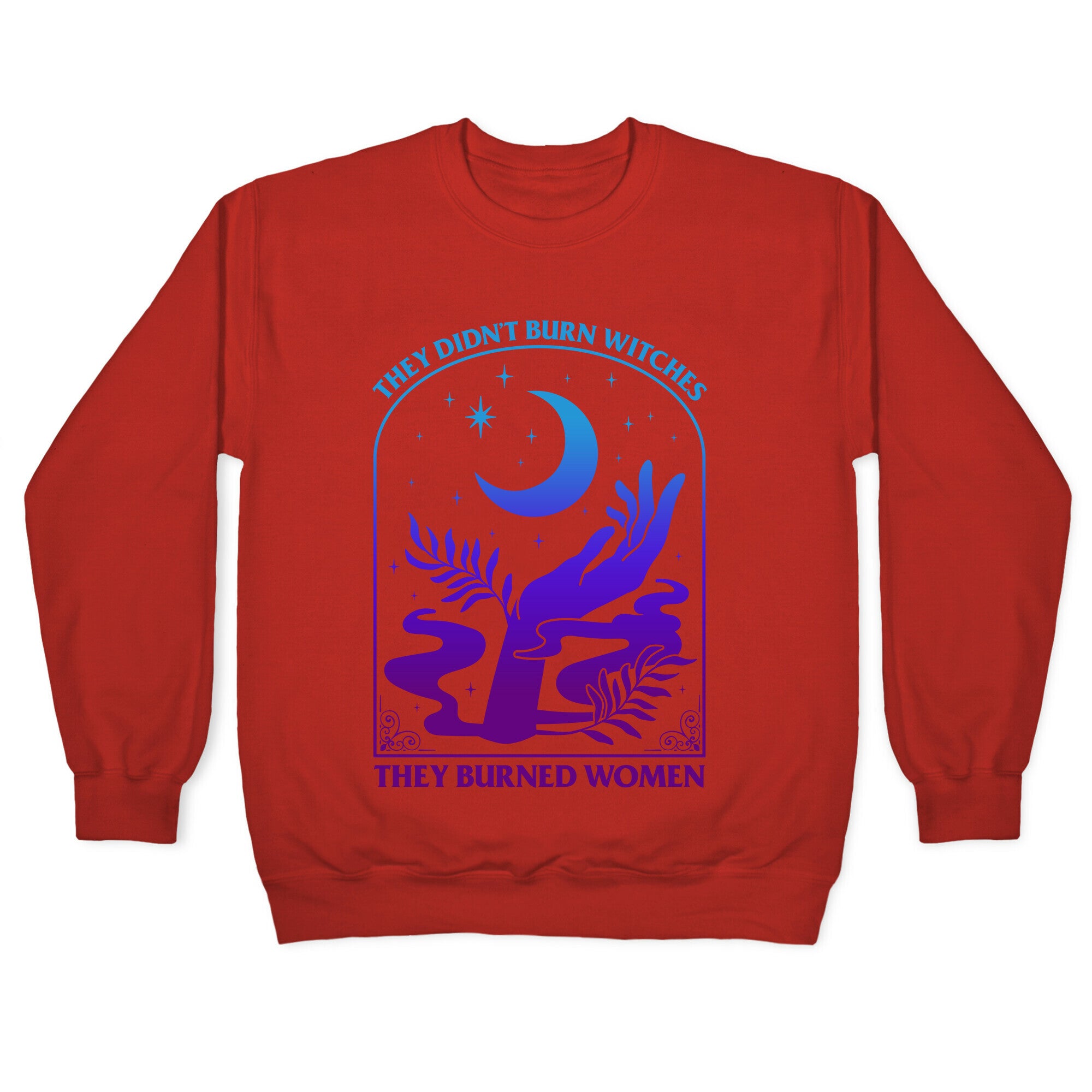 Didnt Burn Witches They Burned Women  Crewneck Sweatshirt