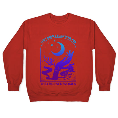 Didnt Burn Witches They Burned Women  Crewneck Sweatshirt