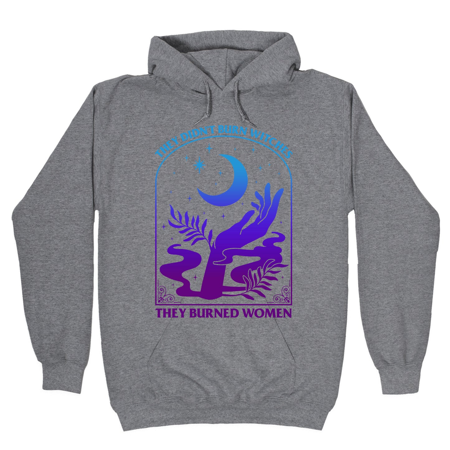 Didnt Burn Witches They Burned Women  Hoodie