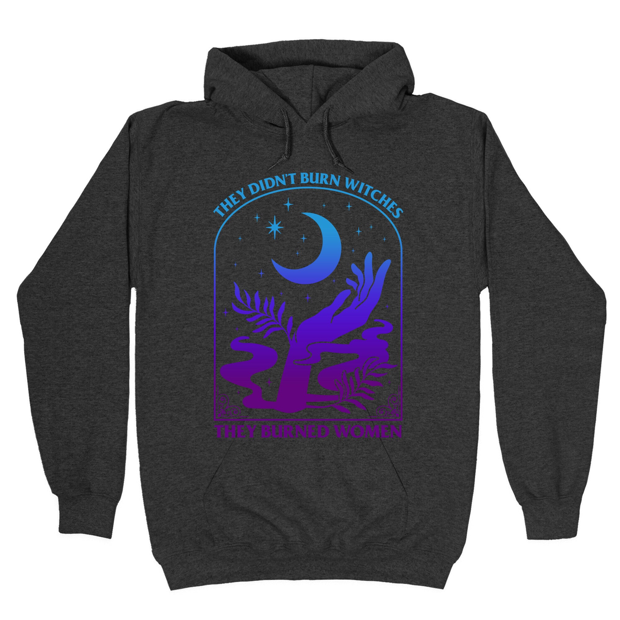 Didnt Burn Witches They Burned Women  Hoodie