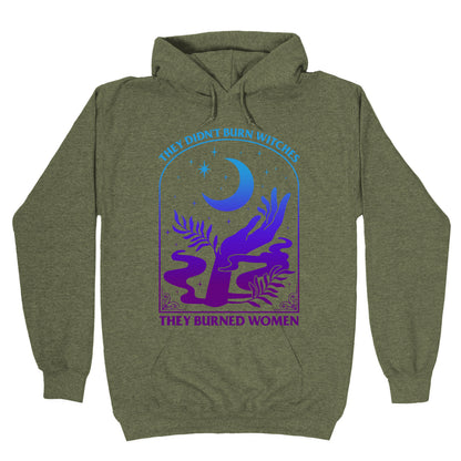 Didnt Burn Witches They Burned Women  Hoodie