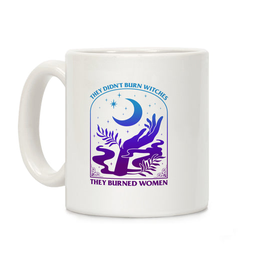 Didnt Burn Witches They Burned Women  Coffee Mug