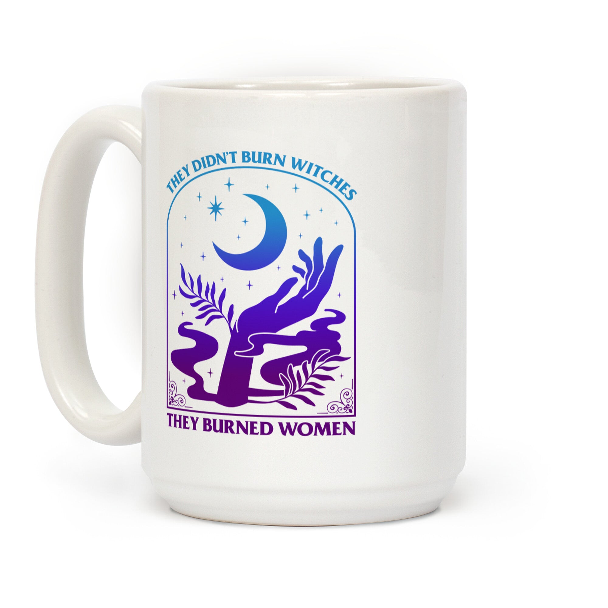 Didnt Burn Witches They Burned Women  Coffee Mug