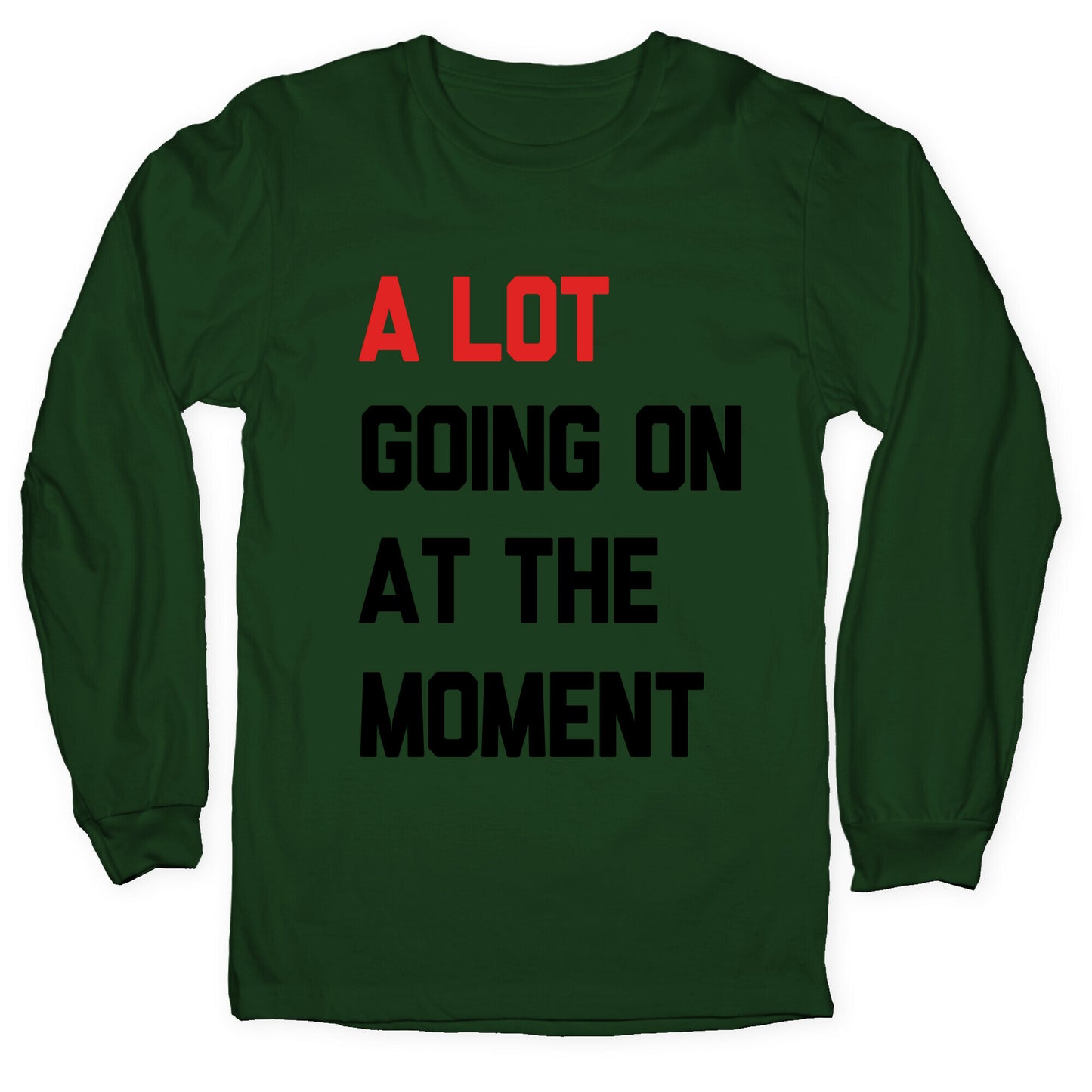A Lot Going On At The Moment Longsleeve Tee