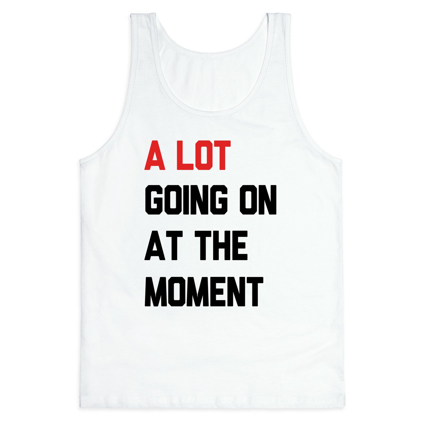 A Lot Going On At The Moment Tank Top