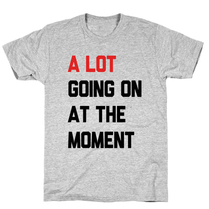 A Lot Going On At The Moment T-Shirt