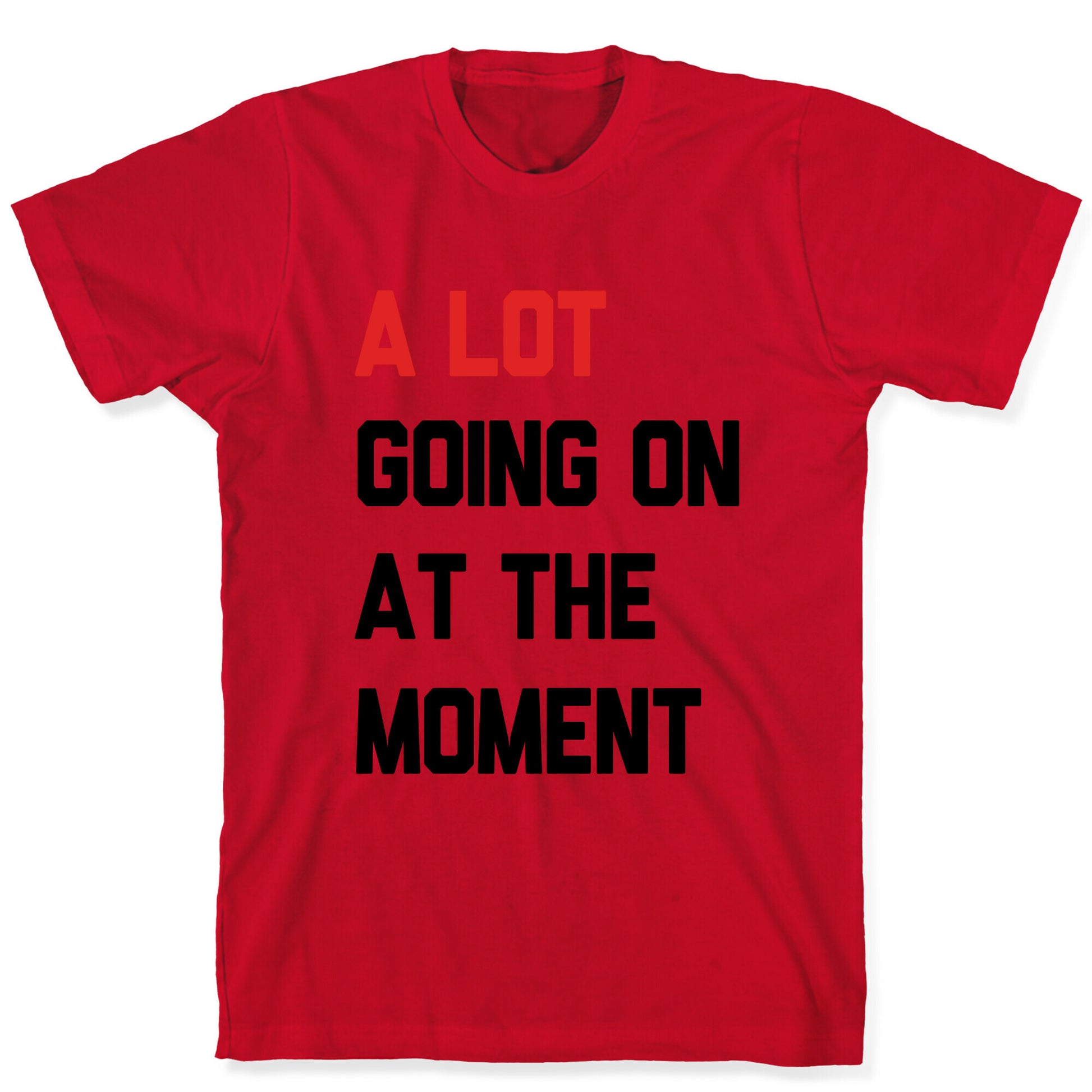 A Lot Going On At The Moment T-Shirt