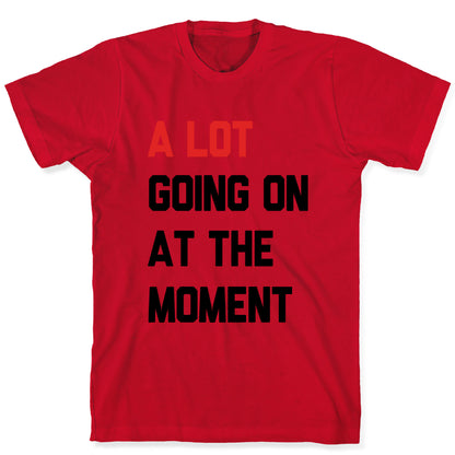 A Lot Going On At The Moment T-Shirt